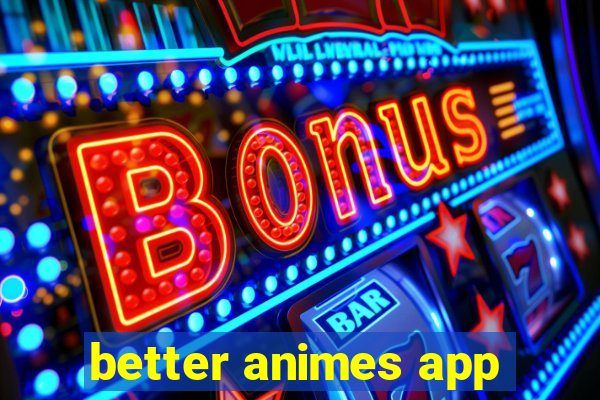 better animes app